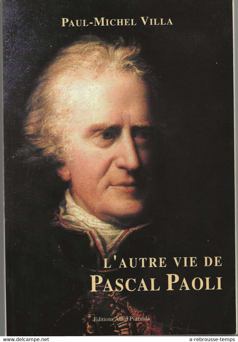 CORSE-L'autre Vie De Pascal Paoli-de Paul Michel Villa-Edition Alain Piazzola-1999 - Corse