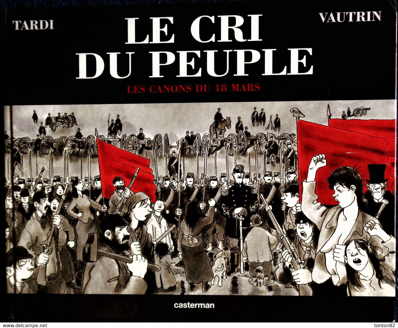 TARDI - VAUTRIN - Le Cri Du Peuple 1 ( Avec Son étui Carton ) - Les Canons Du 18 Mars - Jean VAUTRIN - Casterman - 2001 - Tardi