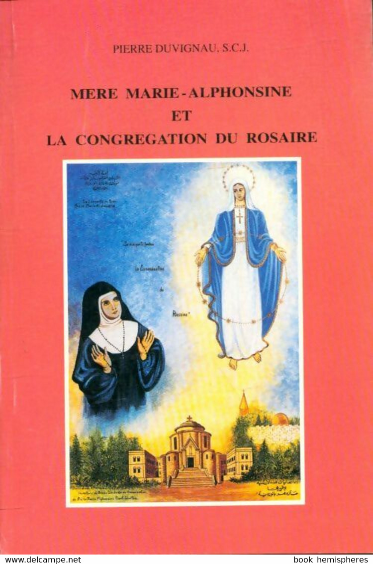 Mère Marie-Alphonsine Et La Congrégation Du Rosaire De Pierre Duvignau (1974) - Religion