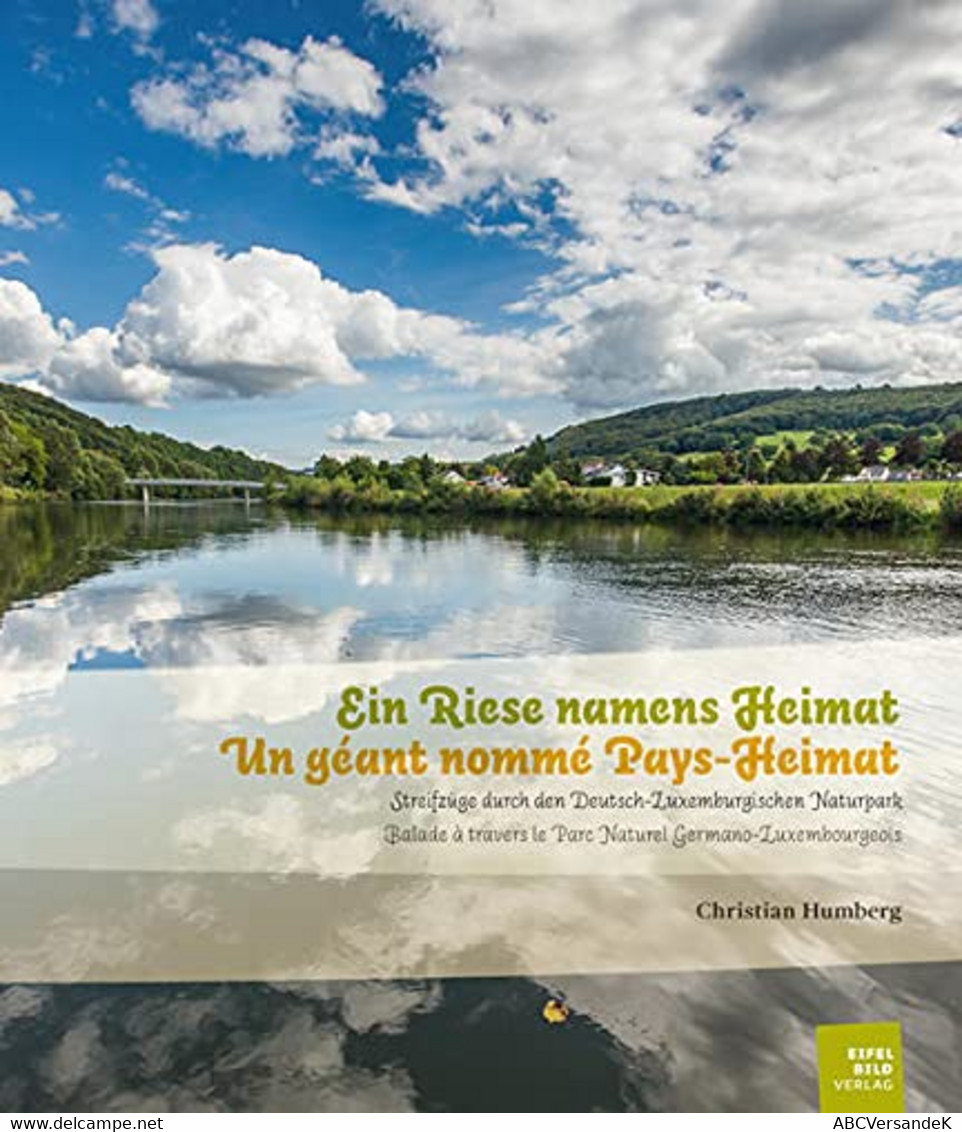 Ein Riese Namens Heimat: Streifzüge Durch Den Deutsch-Luxemburgischen Naturpark: Streifzüge Durch Den Deutsch- - Sonstige & Ohne Zuordnung