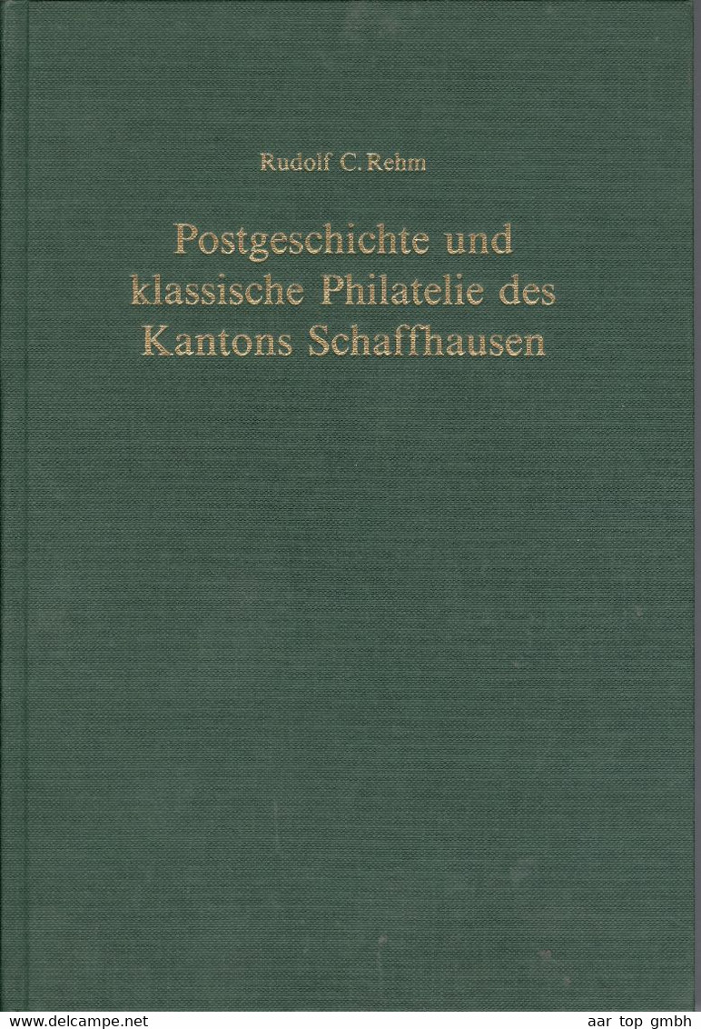 Schweiz, Postgeschichte Und Klasische Philatelie Des Kanton Schaffhausen 1987 Rudolf C. Rehm 312 Seiten 1037 Gr - Sonstige & Ohne Zuordnung