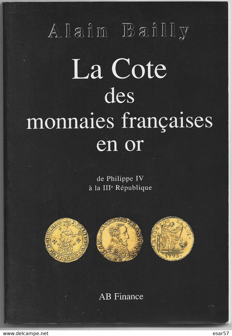 La Cote Des Monnaies Françaises En Or De Philippe IV à La III ème République Par Alain Bailly 1997 - Libri & Software