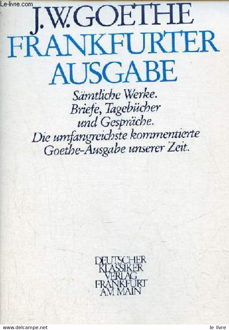 Frankfurter Ausgabe Sämtliche Werke, Briefe, Tagebücher Und Gespräche, Die Umfangreichste Kommentierte Goethe-Ausgabe Un - Other & Unclassified