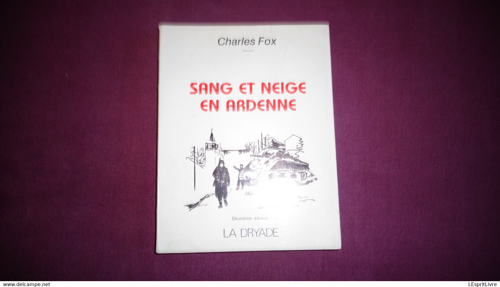 SANG ET NEIGE EN ARDENNE Charles Fox Roman Guerre 40 45 La Dryade Virton - Belgische Schrijvers