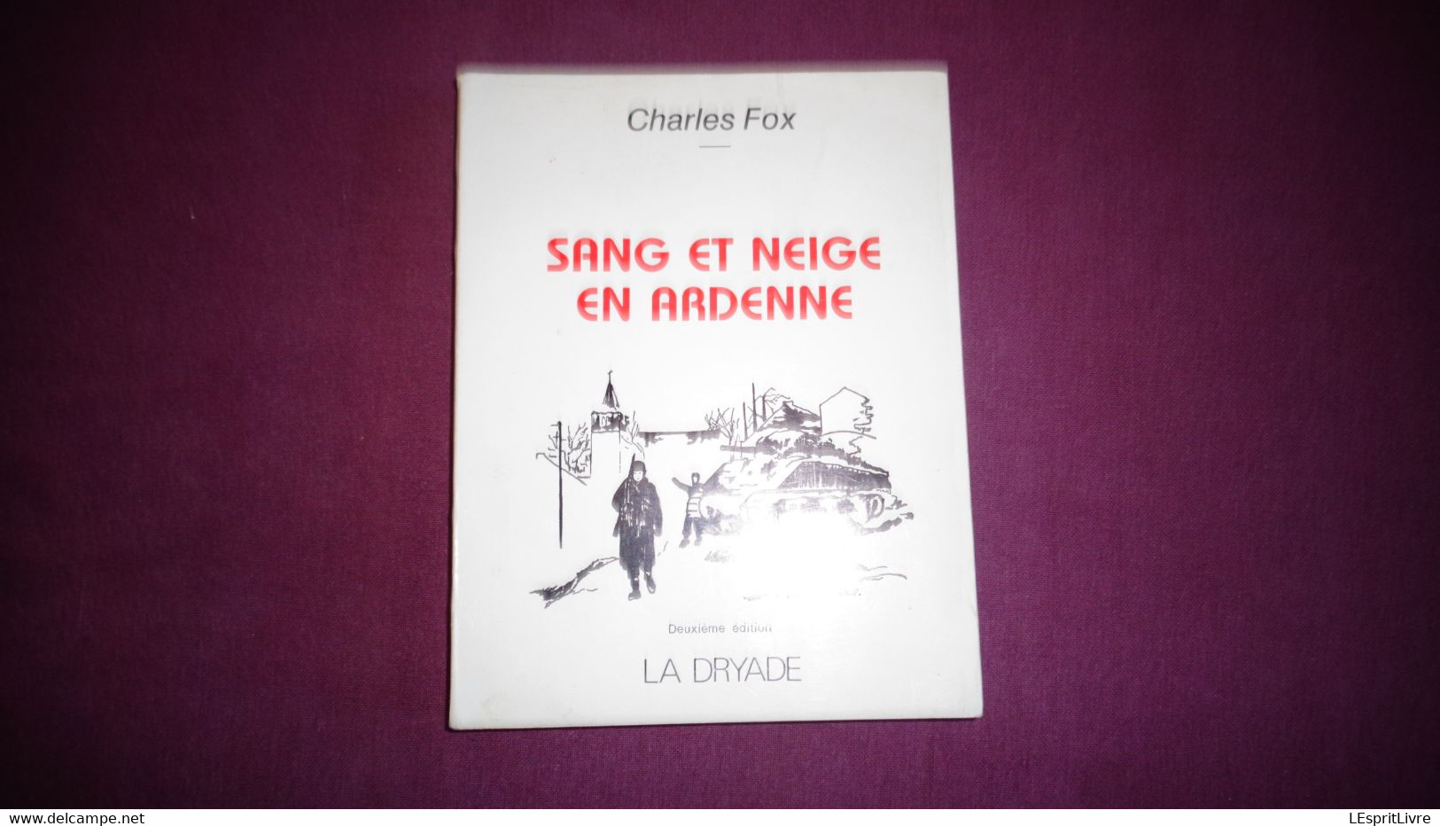 SANG ET NEIGE EN ARDENNE Charles Fox Roman Guerre 40 45 La Dryade Virton - Belgian Authors