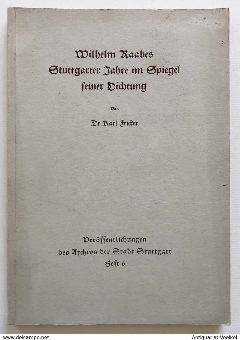 Wilhelm Raabes Stuttgarter Jahre Im Spiegel Seiner Dichtung. / Veröffentlichungen Des Arcgivs Der Stadt Stuttg - Autori Internazionali