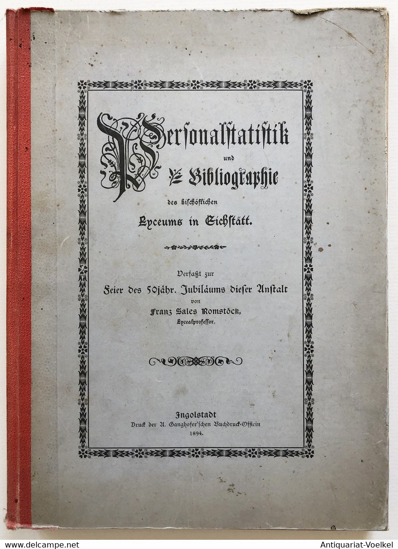 Personalstatistik Und Bibliographie Des Bischöflichen Lyceums In Eichstätt. Verfaßt Zu Feier Des 50jähr. Jubil - Landkarten