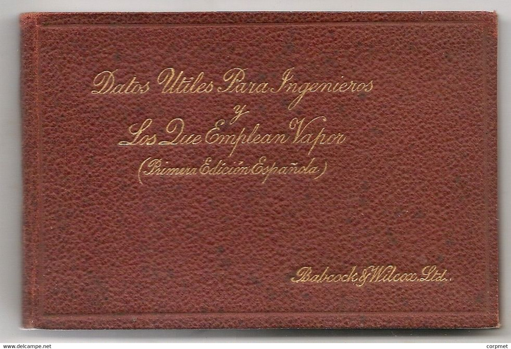 LIBRO MINIATURA DATOS UTILES PARA LOS QUE EMPLEAN VAPOR 1ra EDIC ESPAÑOLA 1914 BABCOCK Y WILCOX Ltd - Handwetenschappen