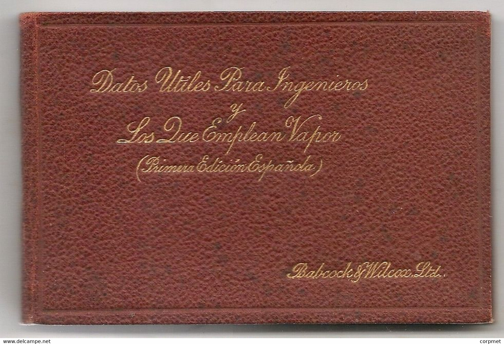 LIBRO MINIATURA DATOS UTILES PARA LOS QUE EMPLEAN VAPOR 1ra EDIC ESPAÑOLA 1914 BABCOCK Y WILCOX Ltd - Sciences Manuelles