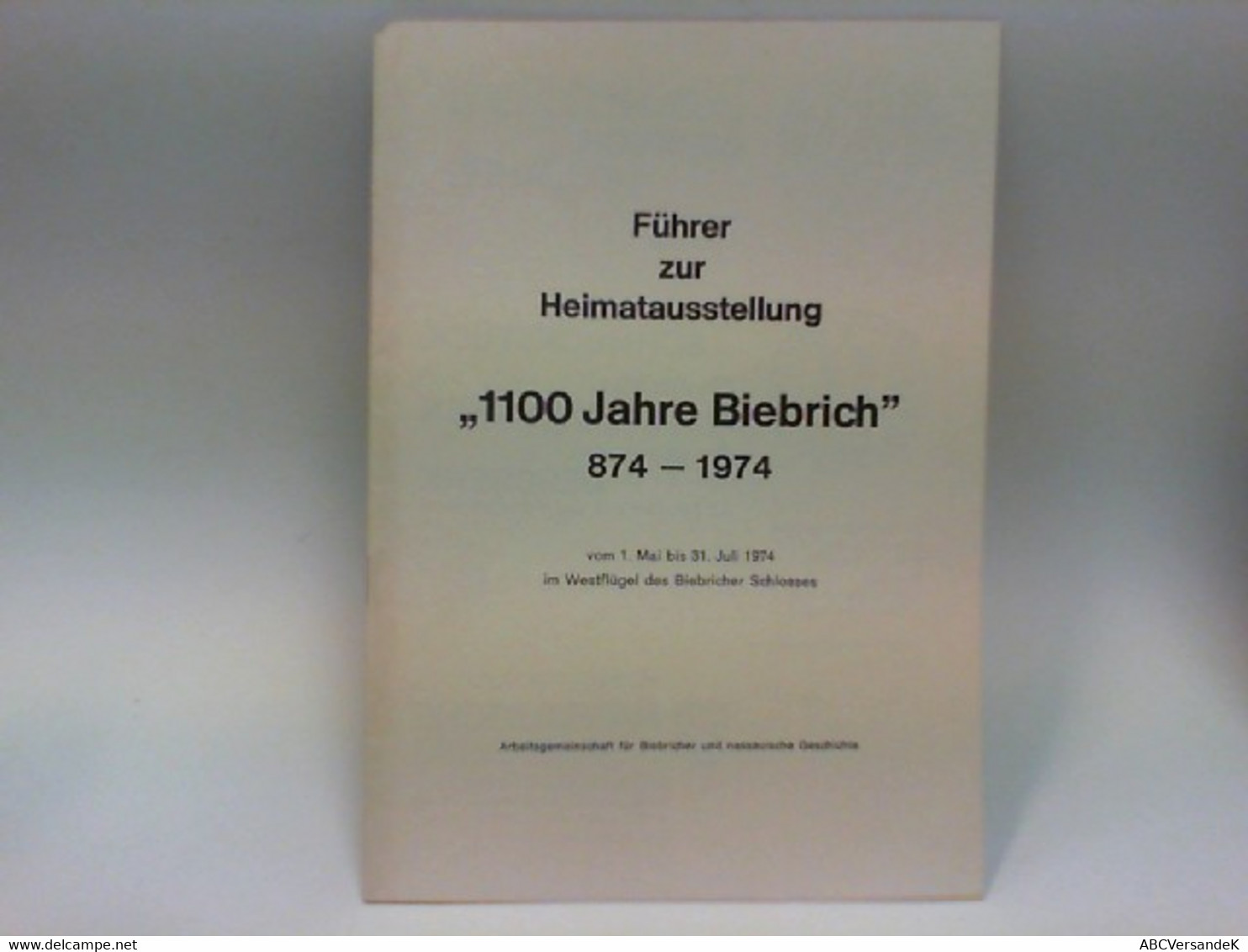 Führer Zur Heimatausstellung  1100 Jahre Biebrich  874 - 1974 - Hessen