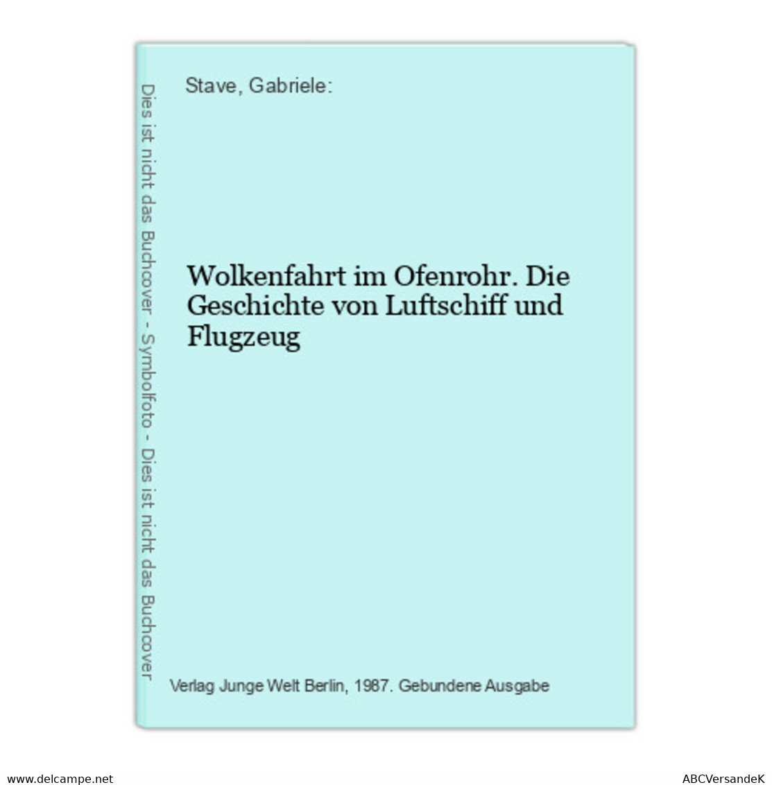 Wolkenfahrt Im Ofenrohr. Die Geschichte Von Luftschiff Und Flugzeug - Transports