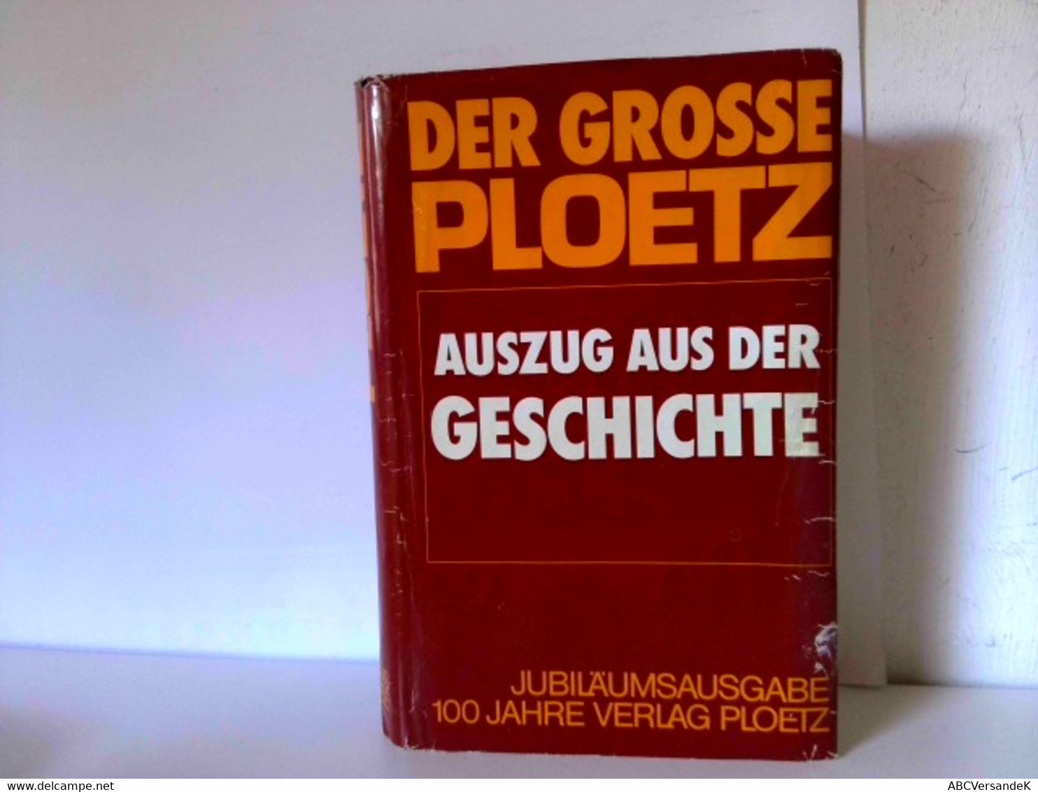 Der Grosse Ploetz. Auszug Aus Der Geschichte. Jubiläumsausgabe 100 Jahre Verlag Ploetz - Lexika