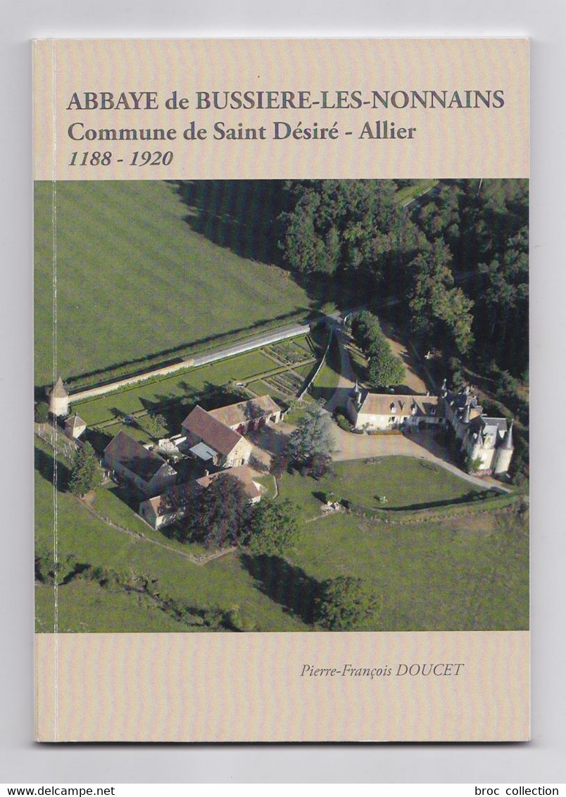 Abbaye De Bussière-les-Nonains, Commune De Saint-Désiré, Allier, 1188 - 1920, Pierre François Doucet - Bourbonnais
