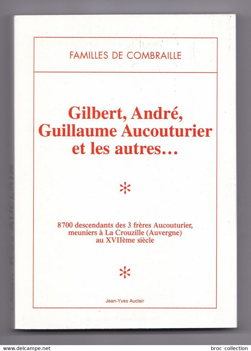 Familles De Combraille, Gilbert, André, Guillaume Aucouturier Et Les Autres... Jean-Yves Auclair, La Crouzille Marcillat - Auvergne