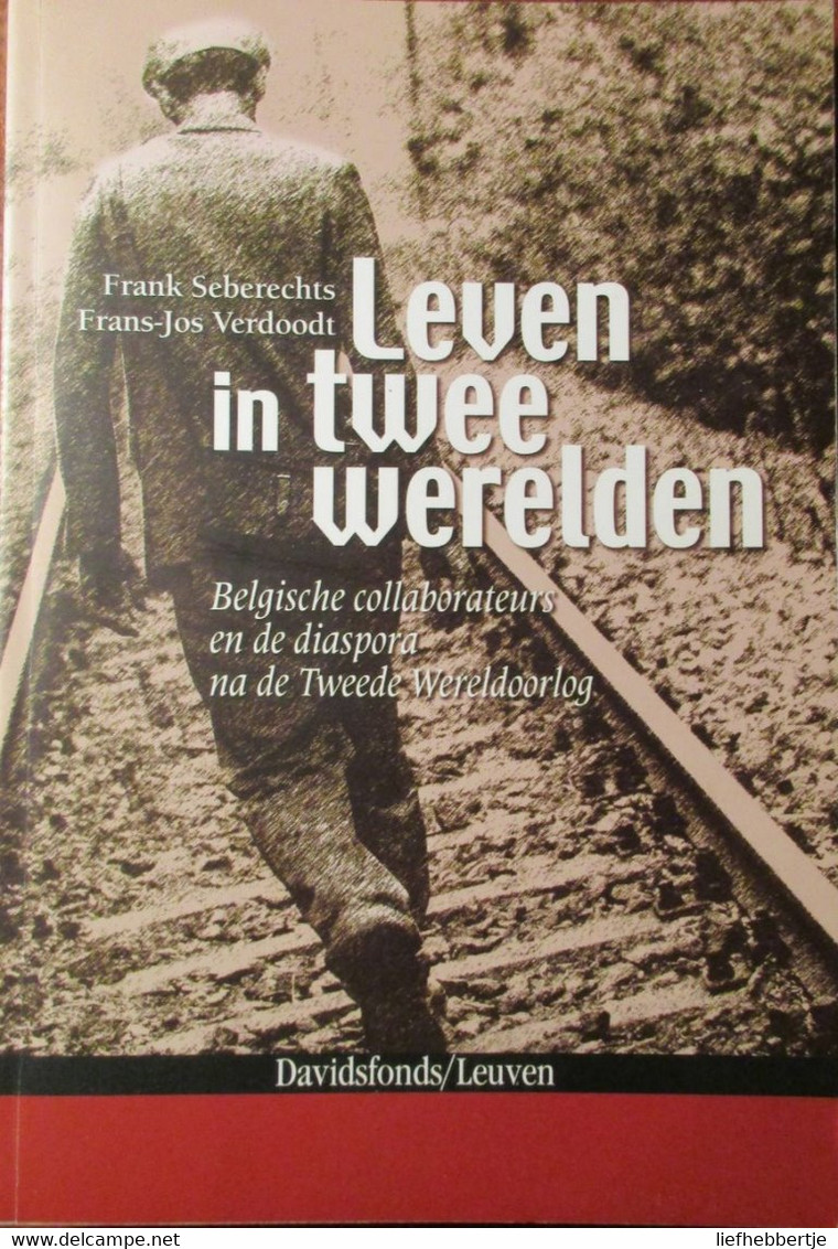 Leven In Twee Werelden - Belgische Collaborateurs En De Diaspora Na WO II - Door F. Seberechts Ea - Collaboratie - 2009 - War 1939-45