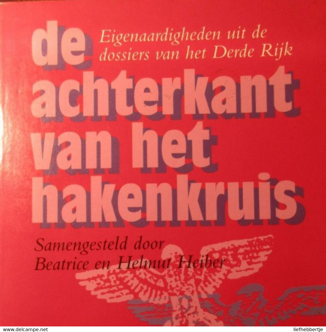 De Achterkant Van Het Hakenkruis - Eigenaardigheden Uit De Dossiers Van Het Derde Rijk - 1993 - Nazisme - Hitler - Oorlog 1939-45