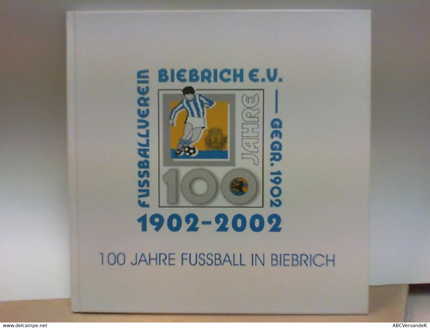 100 Jahre Fussball In Biebrich 1902 - 2002 - Sport