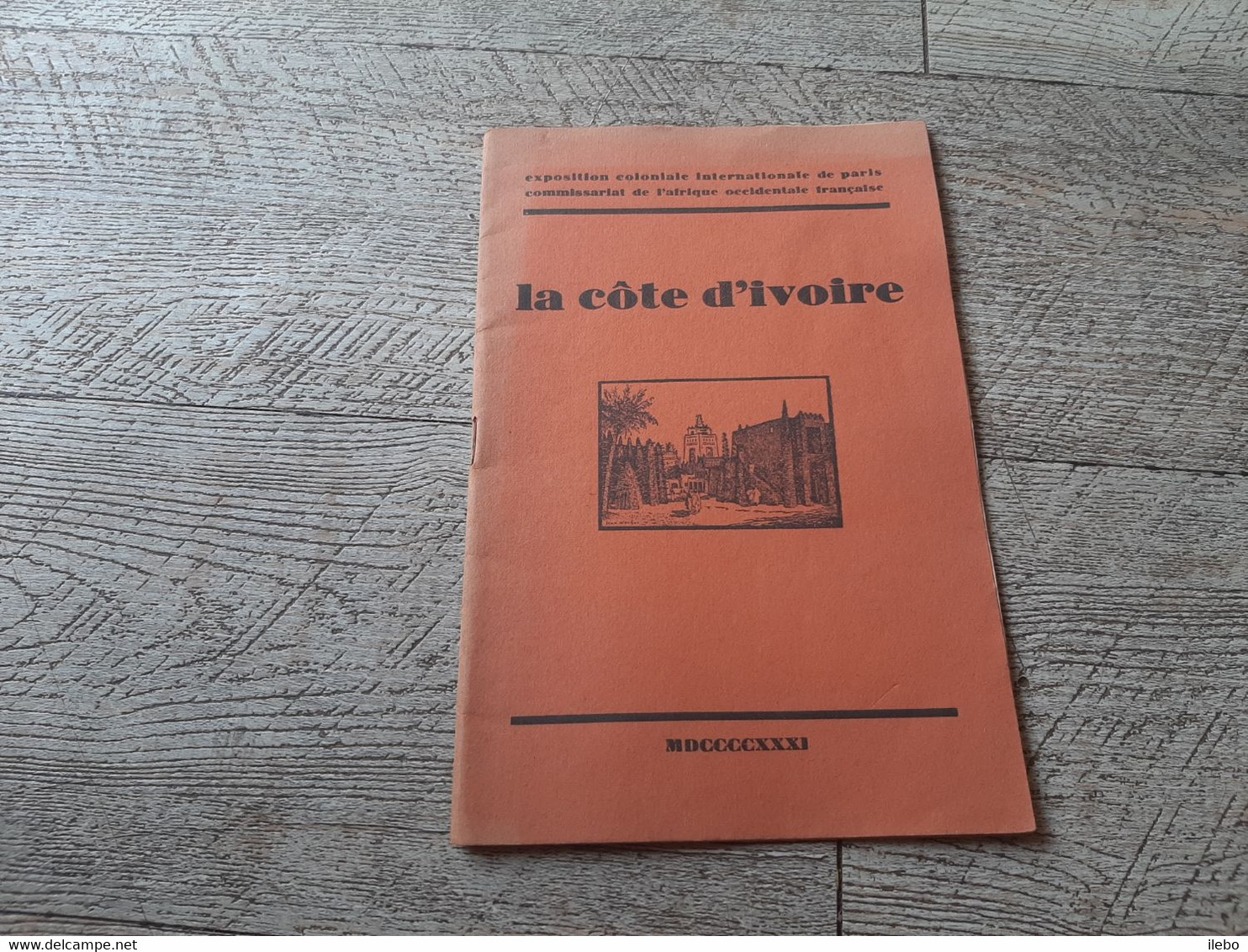 La Côte D'ivoire  Exposition Coloniale De Paris Commissariat De L'afrique Occidentale Française 1931 - Parijs