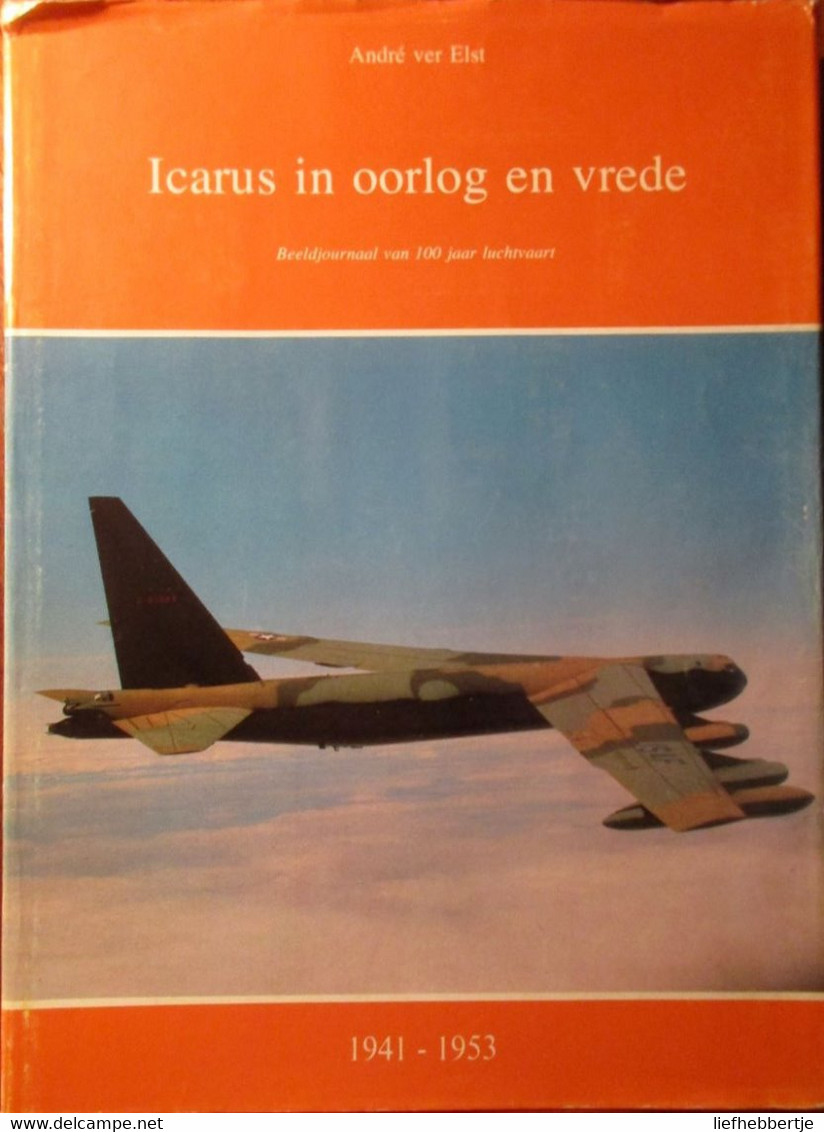 Icarus In Oorlog En Vrede  - 100 Jaar Luchtvaart : In Drie Delen - Door A. Ver Elst - 1870-1974 - Aviazione
