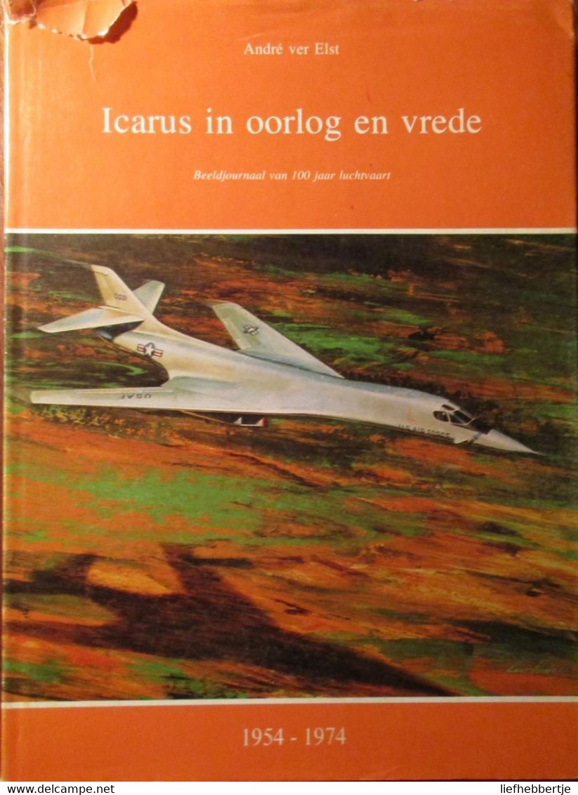 Icarus In Oorlog En Vrede  - 100 Jaar Luchtvaart : In Drie Delen - Door A. Ver Elst - 1870-1974 - Aviation