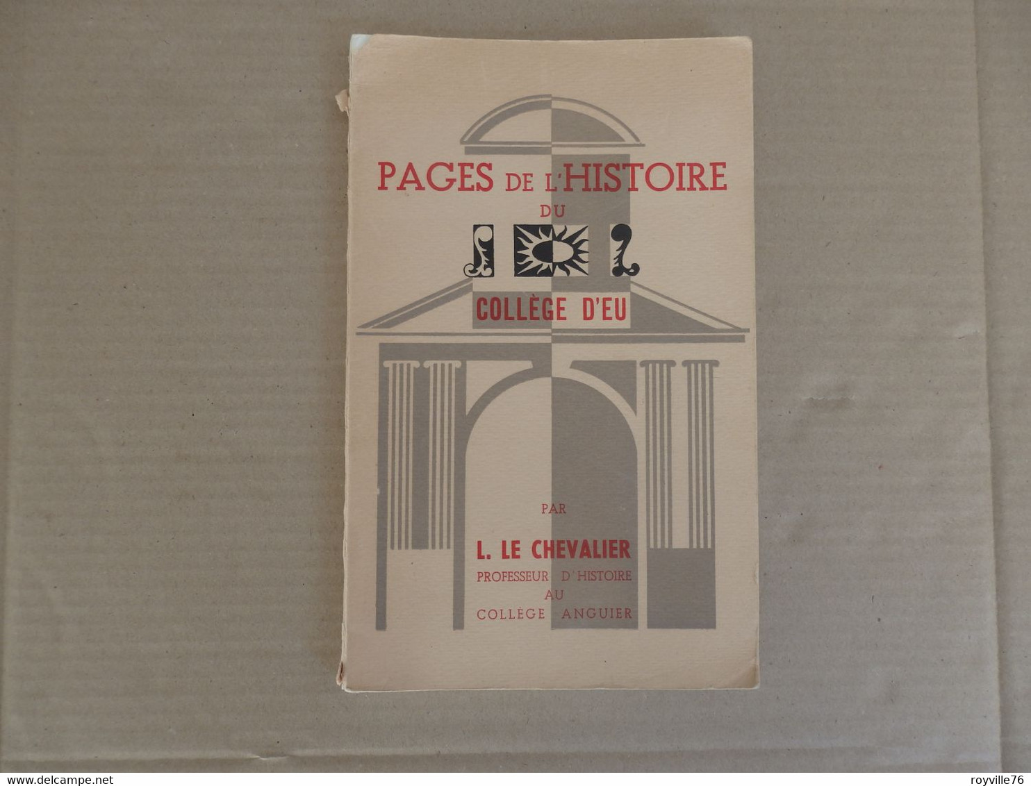 Pages De L'histoire Du Collège D'Eu Par L. Le Chevalier (Professeur D'histoire Au Collège Anguier) 1956 102 P. - Normandie