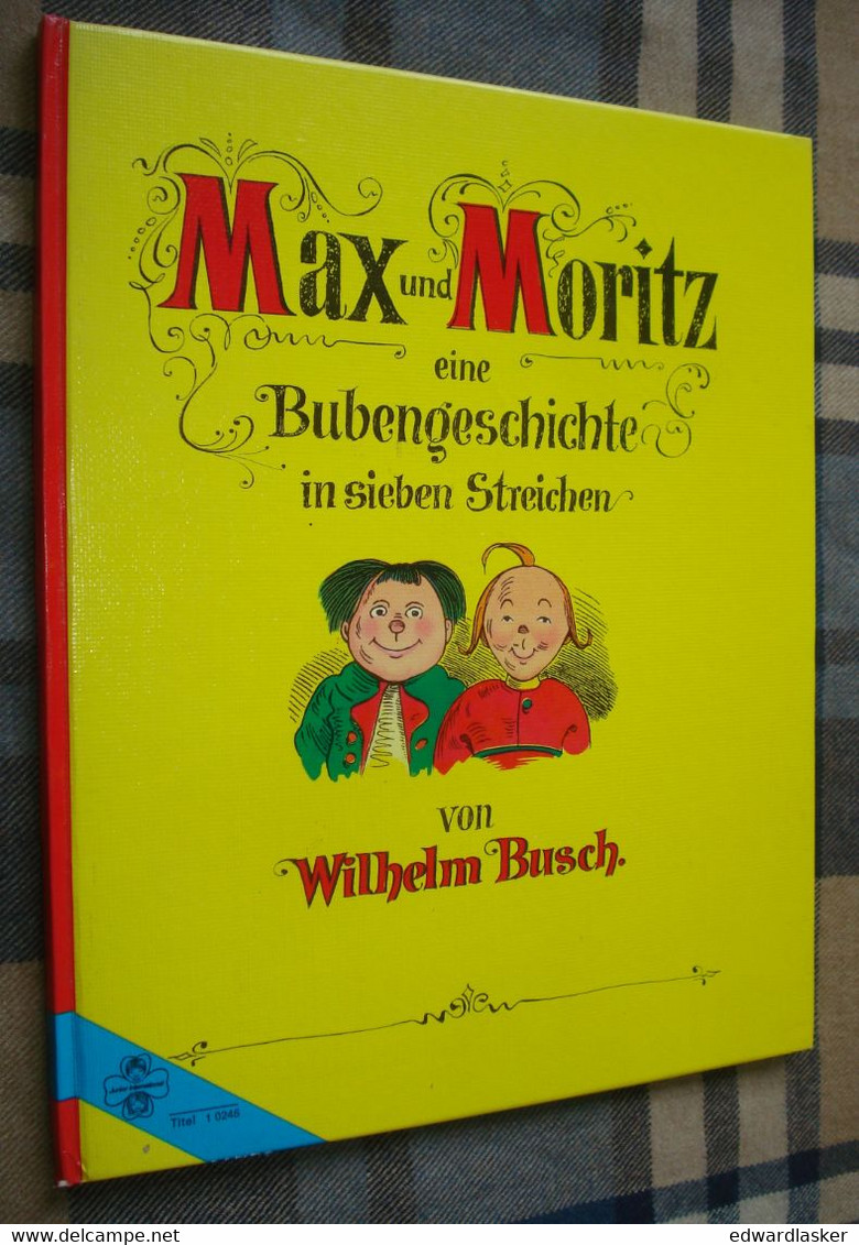 MAX Und MORITZ : Eine Bubengeschichte In Sieben Streichen - Wilhelm Busch - Sonstige & Ohne Zuordnung