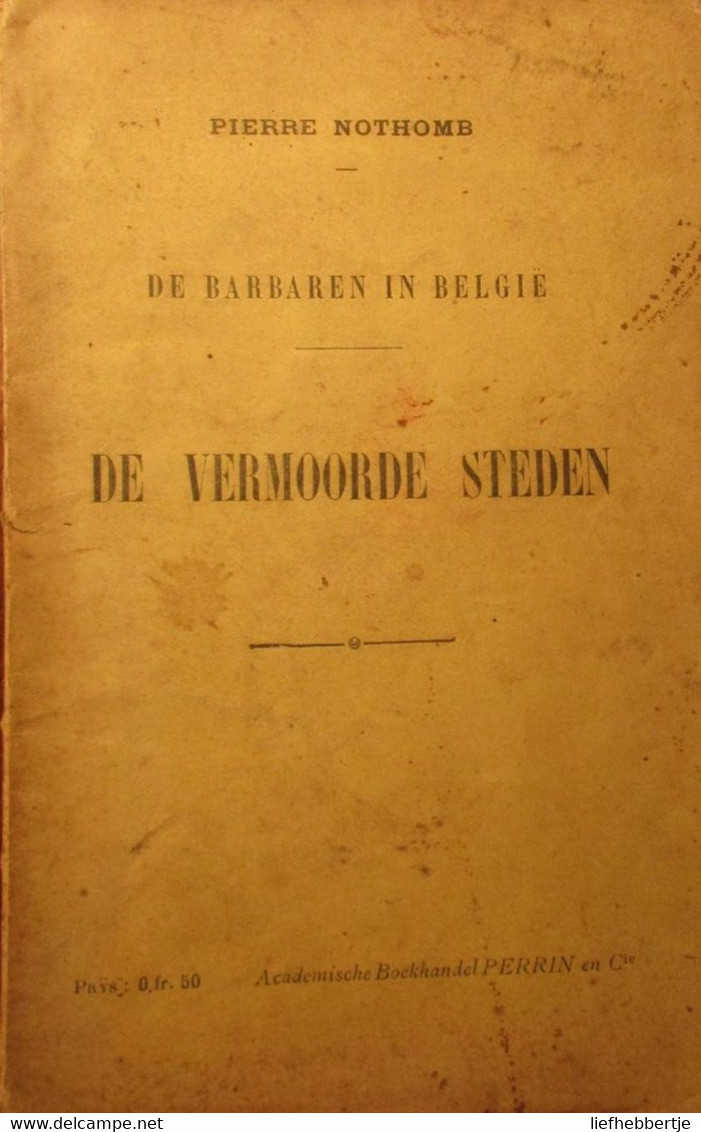 De Vermoorde Steden - 1915 - Door Pierre Nothomb - In Reeks 'De Barbaren In België' - 1914-1918 - Guerra 1914-18