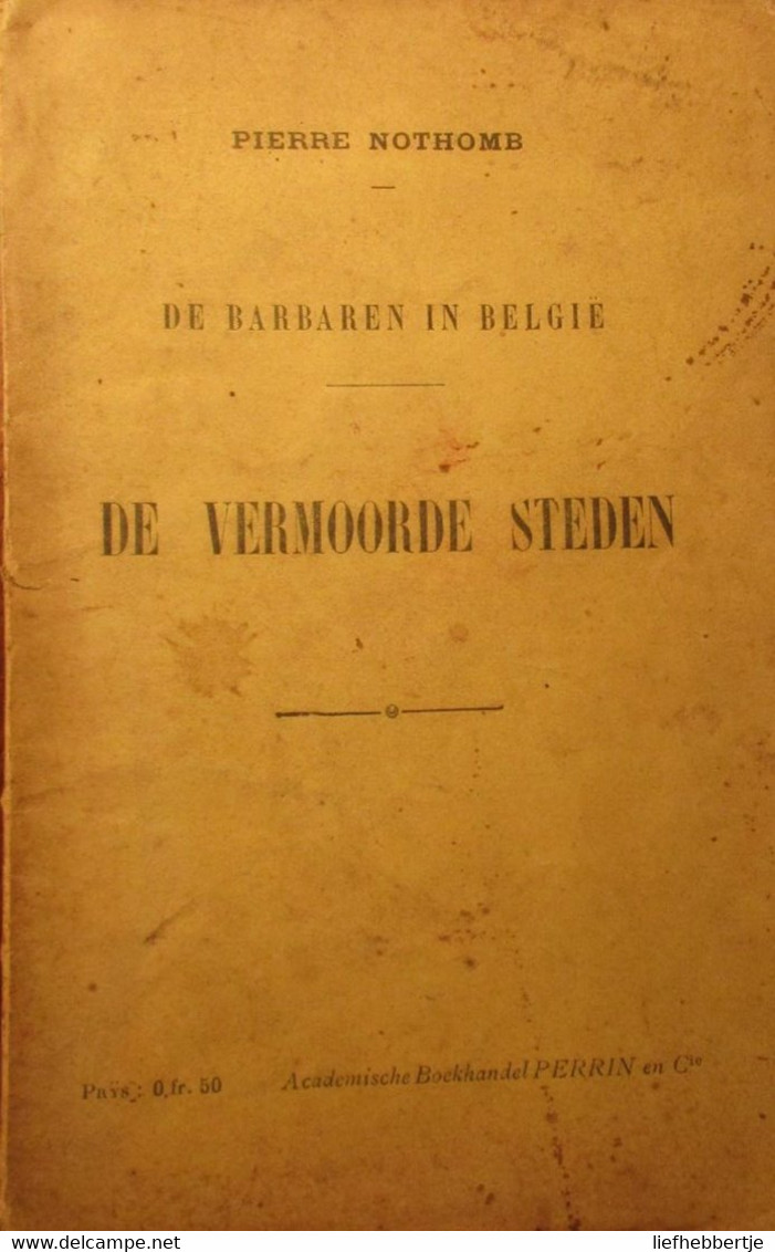 De Vermoorde Steden - 1915 - Door Pierre Nothomb - In Reeks 'De Barbaren In België' - 1914-1918 - War 1914-18