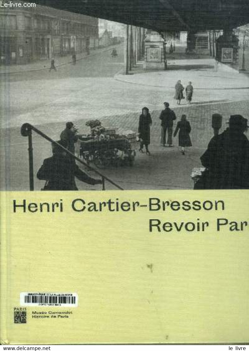 Henri Cartier-Bresson Revoir Paris - De Mondenard Anne Et Sire Agnès - 2021 - Ile-de-France