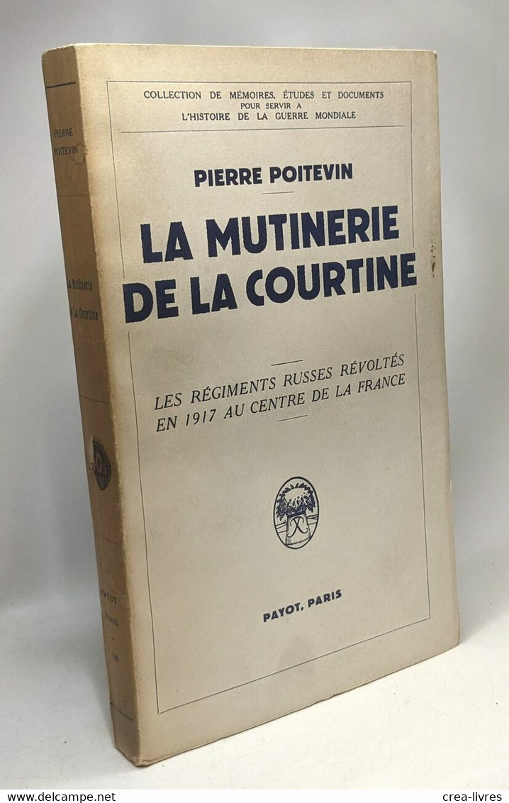 La Mutinerie De La Courteline - Les Régiments Russes Révoltés En 1917 Au Centre De La France - Storia
