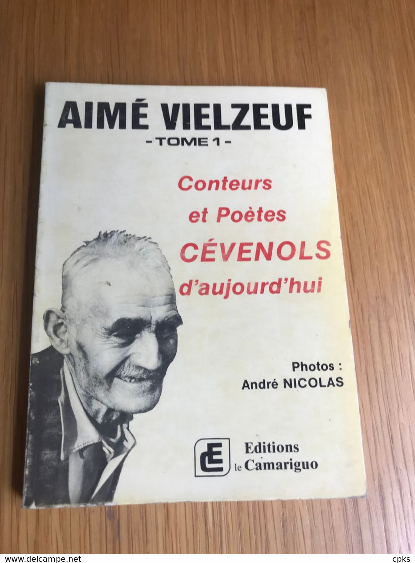 Aimé Vielzeuf : Conteurs Et Poètes Cévenols D'aujourd'hui. Tome I. Editions Le Camariguo, 1981 - Poesía