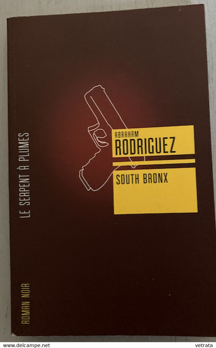 South Bronx Par Abraham Rodriguez (Ed. Le Serpent à Plumes - Collection Roman Noir - 2009 -350 Pages) - Schwarzer Roman