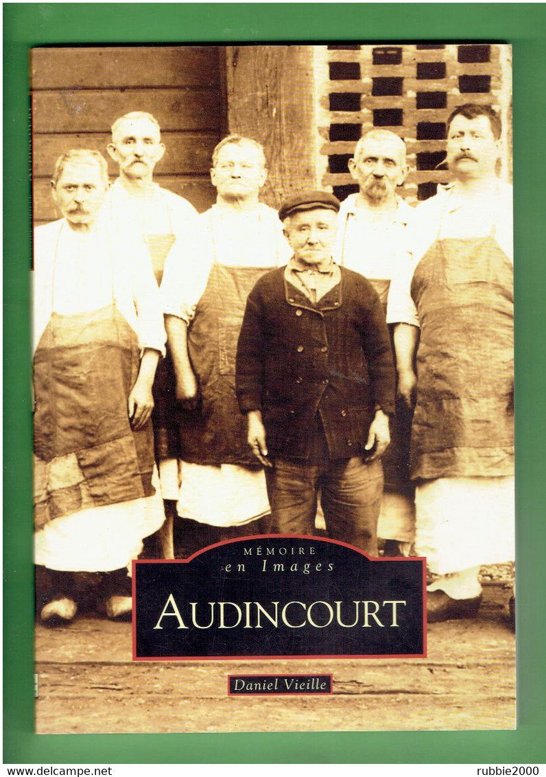 AUDINCOURT 2007 DANIEL VIEILLE 223 DOCUMENTS PHOTOGRAPHIQUES ANCIENS PRESENTES ET COMMENTES. MEMOIRE EN IMAGES - Franche-Comté