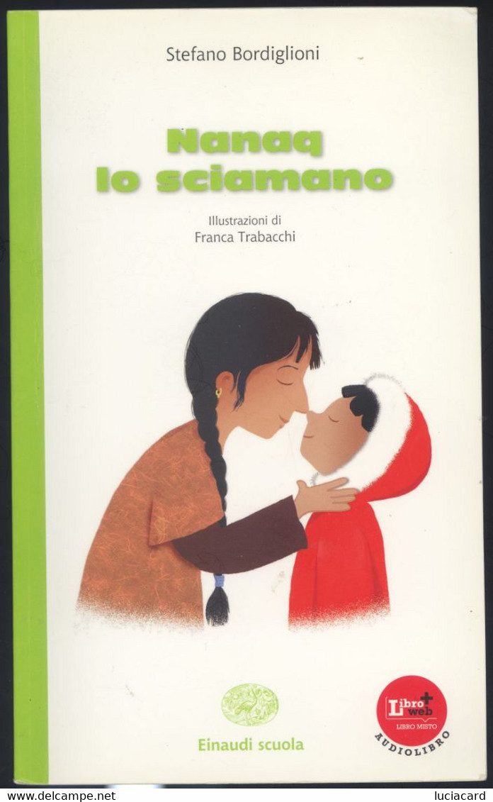 NANAQ LO SCIAMANO -S. BORDIGLIONI ILLUSTRAZIONI F.TRABACCHI -EINAUDI SCUOLA 2015 - Bambini E Ragazzi