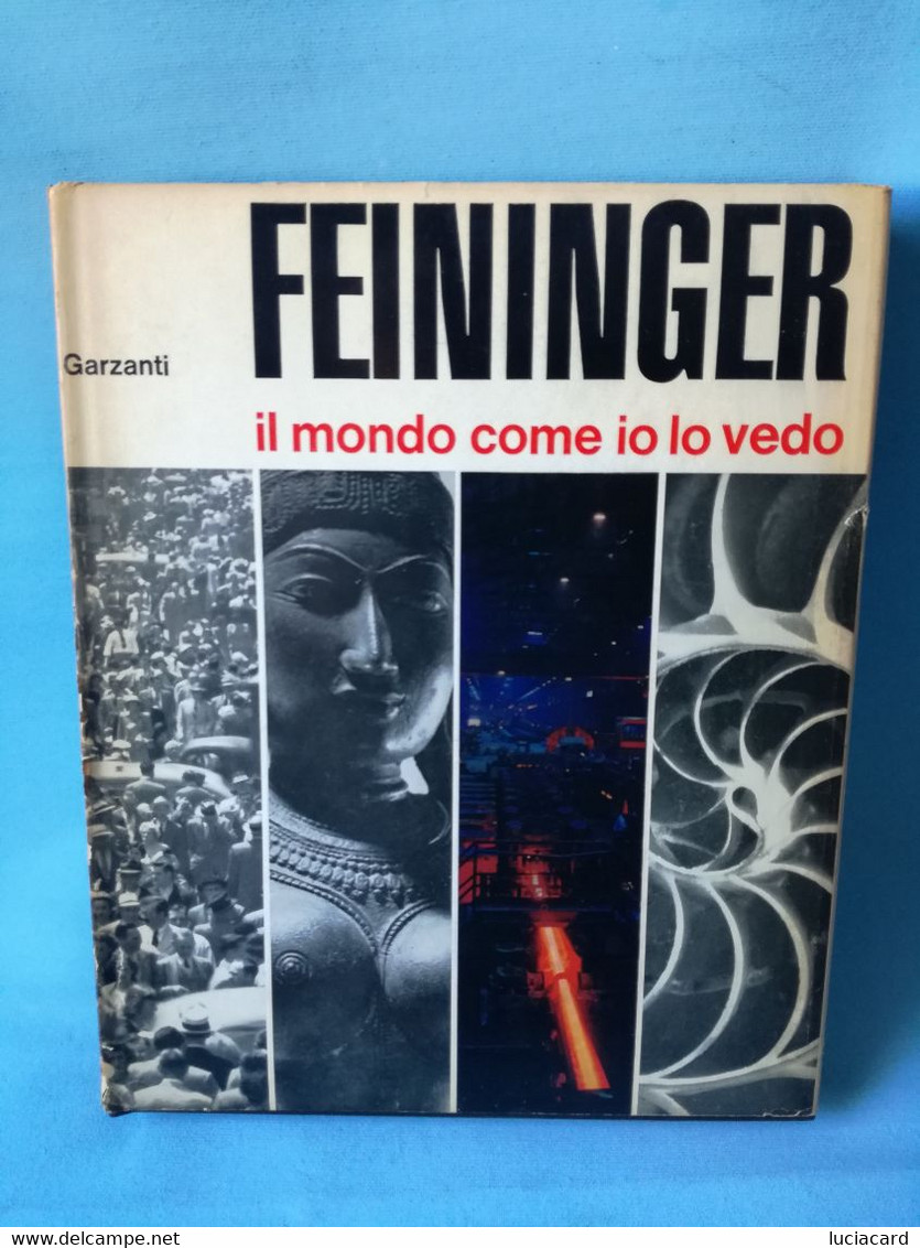 FEININGER (FOTOGRAFIA) IL MONDO COME IO LO VEDO- GARZANTI 1964 PRIMA EDIZIONE RARE - Fotografia