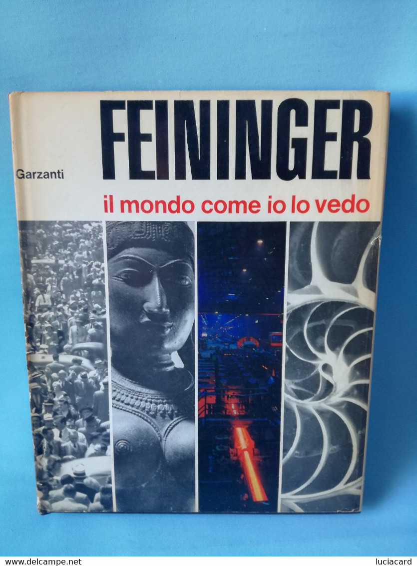 FEININGER (FOTOGRAFIA) IL MONDO COME IO LO VEDO- GARZANTI 1964 PRIMA EDIZIONE RARE - Fotografie