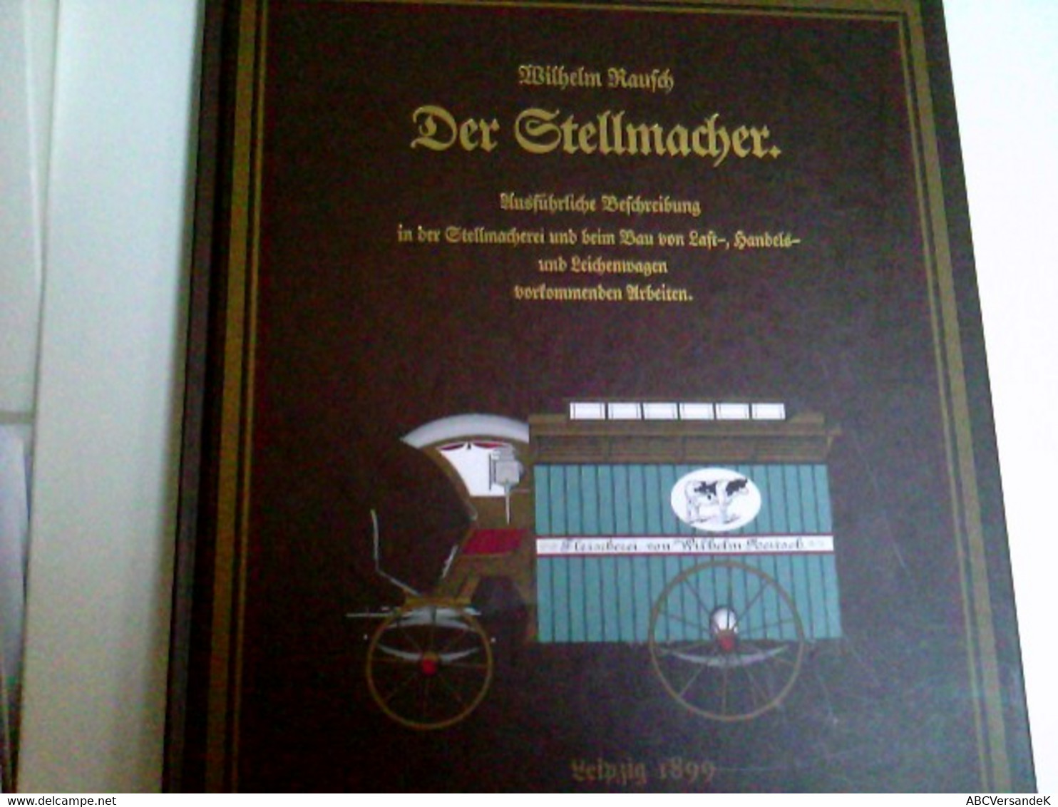 Der Stellmacher : Ausführliche Beschreibung  In Der Stellmacherei Beim Bau Von Last-, Handels- Und Leichenwage - Tecnica