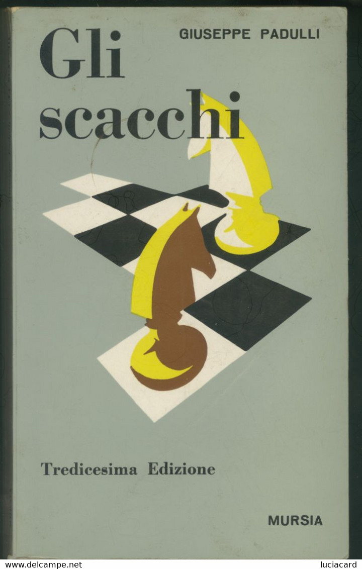 GLI SCACCHI -COLLANA DEI GIOCHI -GIUSEPPE PADULLI -MURSIA 1960 - Juegos