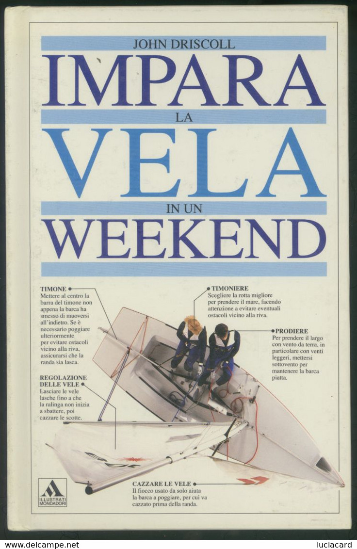 IMPARA LA VELA IN UN WEEKEND -JOHN DRISCOLL -ILLUSTRATI MONDADORI PRIMA EDIZIONE 1991 - Sport