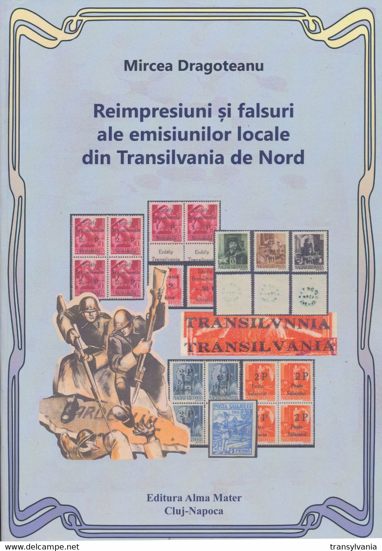 Mircea Dragoteanu (2016) Northern Transylvania 1944-45 Reprints & Forgeries Book - Tg.Mures Sighet Odorhei Oradea Salaj - Local Post Stamps