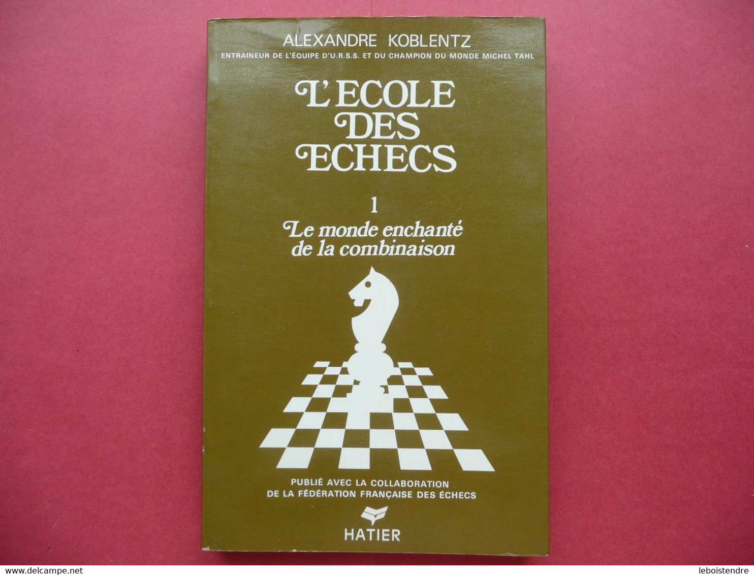 L ECOLE DES ECHECS 1 LE MONDE ENCHANTE DE LA COMBINAISON ALEXANDRE KOBLENTZ 1976 HATIER FEDERATION FRANCAISE DES ECHECS - Palour Games