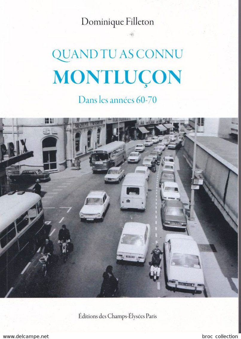 Quand Tu As Connu Montluçon Dans Les Années 60-70, Dominique Filleton, Photos Robert Parant Et Gill, 2017 - Bourbonnais