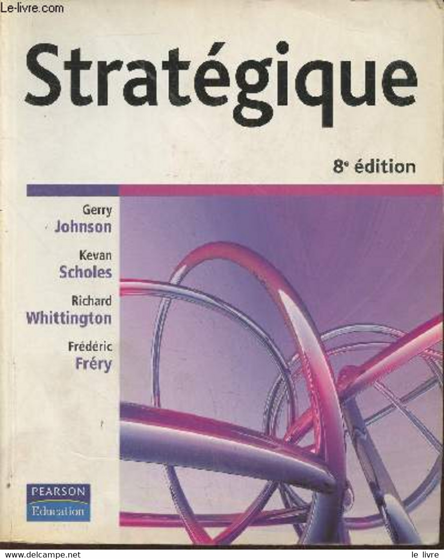 Stratégique- 8e édition - Johnson Gerry, Scholes Kevan, Whittington Richard - 2008 - Management
