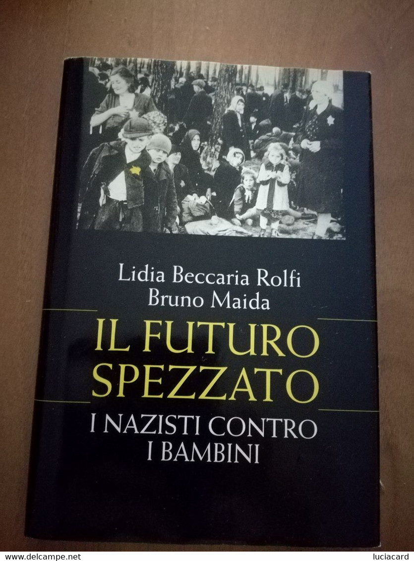 IL FUTURO SPEZZATO I NAZISTI CONTRO I BAMBINI -L. B. ROLFI -B. MAIDA -EDIZ. CDE - Guerra 1939-45