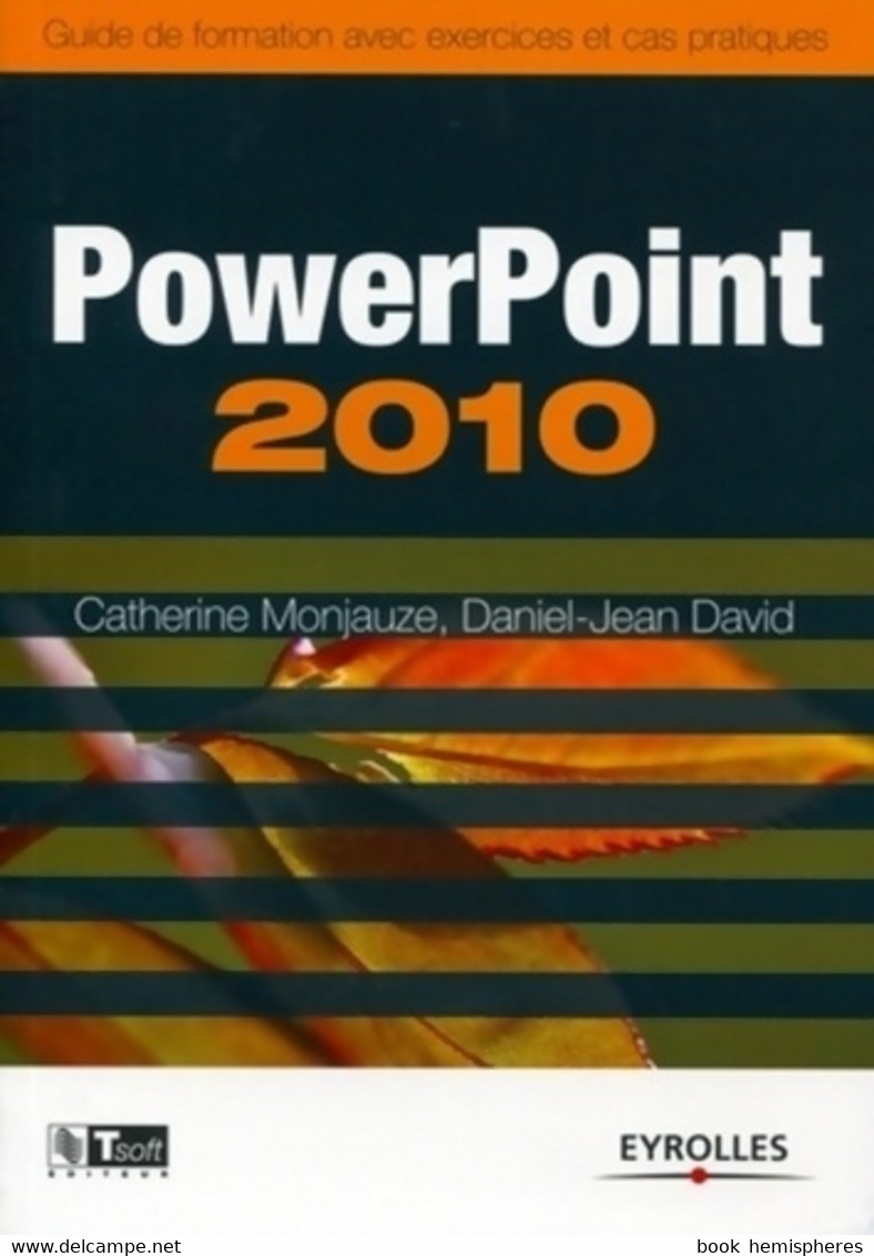 Powerpoint 2010 : Guide De Formation Avec Exercices Et Cas Pratiques De Catherine Monjauze (2011) - Informatique