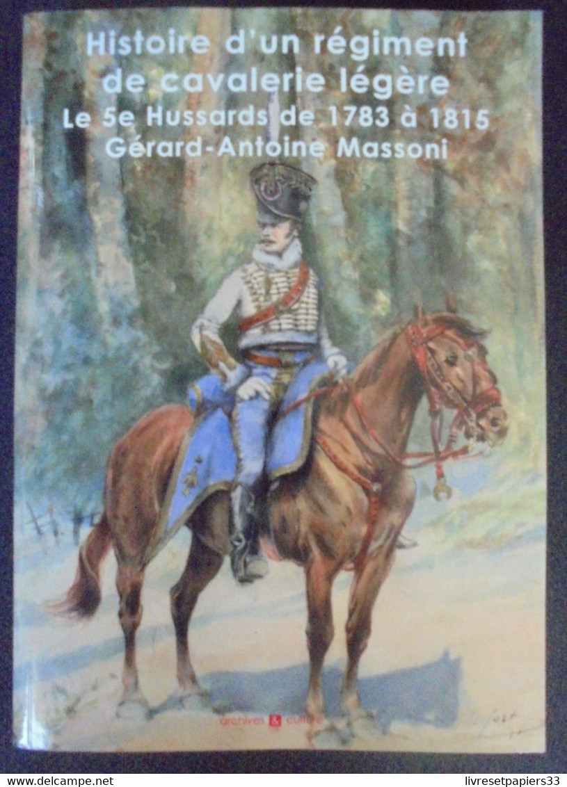 Histoire D'un Régiment De Cavalerie Légère- Le 5 E Hussards De 1783 à 1815 - Gérard-Antoine Massoni - Français