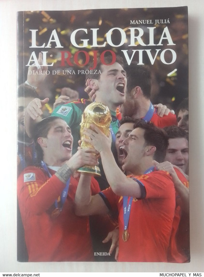 LIBRO LA GLORIA AL ROJO VIVO MANUEL JULIÁ DIARIO DE UNA PROEZA ENEIDA 2010..FÚTBOL MUNDIAL SUDÁFRICA WORLD CUP FOOTBALL. - Otros & Sin Clasificación