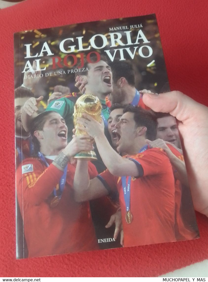 LIBRO LA GLORIA AL ROJO VIVO MANUEL JULIÁ DIARIO DE UNA PROEZA ENEIDA 2010..FÚTBOL MUNDIAL SUDÁFRICA WORLD CUP FOOTBALL. - Andere & Zonder Classificatie