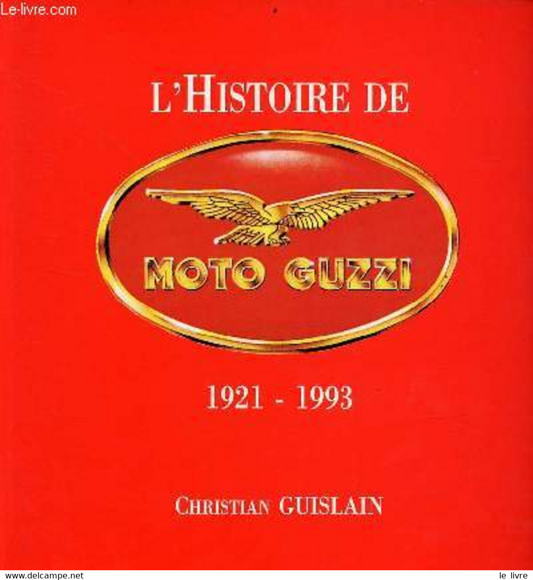 L'histoire De Moto Guzzi 1921-1993. - Guislain Christian - 1994 - Moto