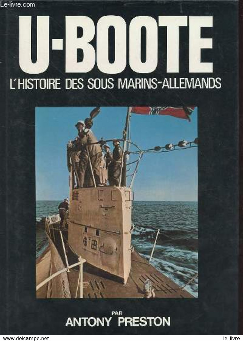 U-Boote L'histoire Des Sous Marins-allemands. - Preston Antony - 1979 - Français